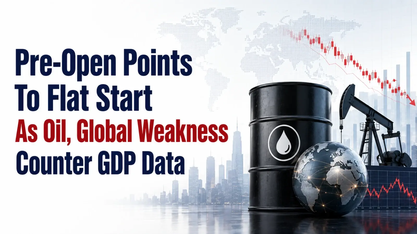 Pre-Open Points To Flat Start As Oil, Global Weakness Counter GDP Data