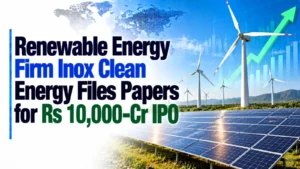Renewable Energy Firm Inox Clean Energy Files Papers for Rs 10,000-Cr IPO