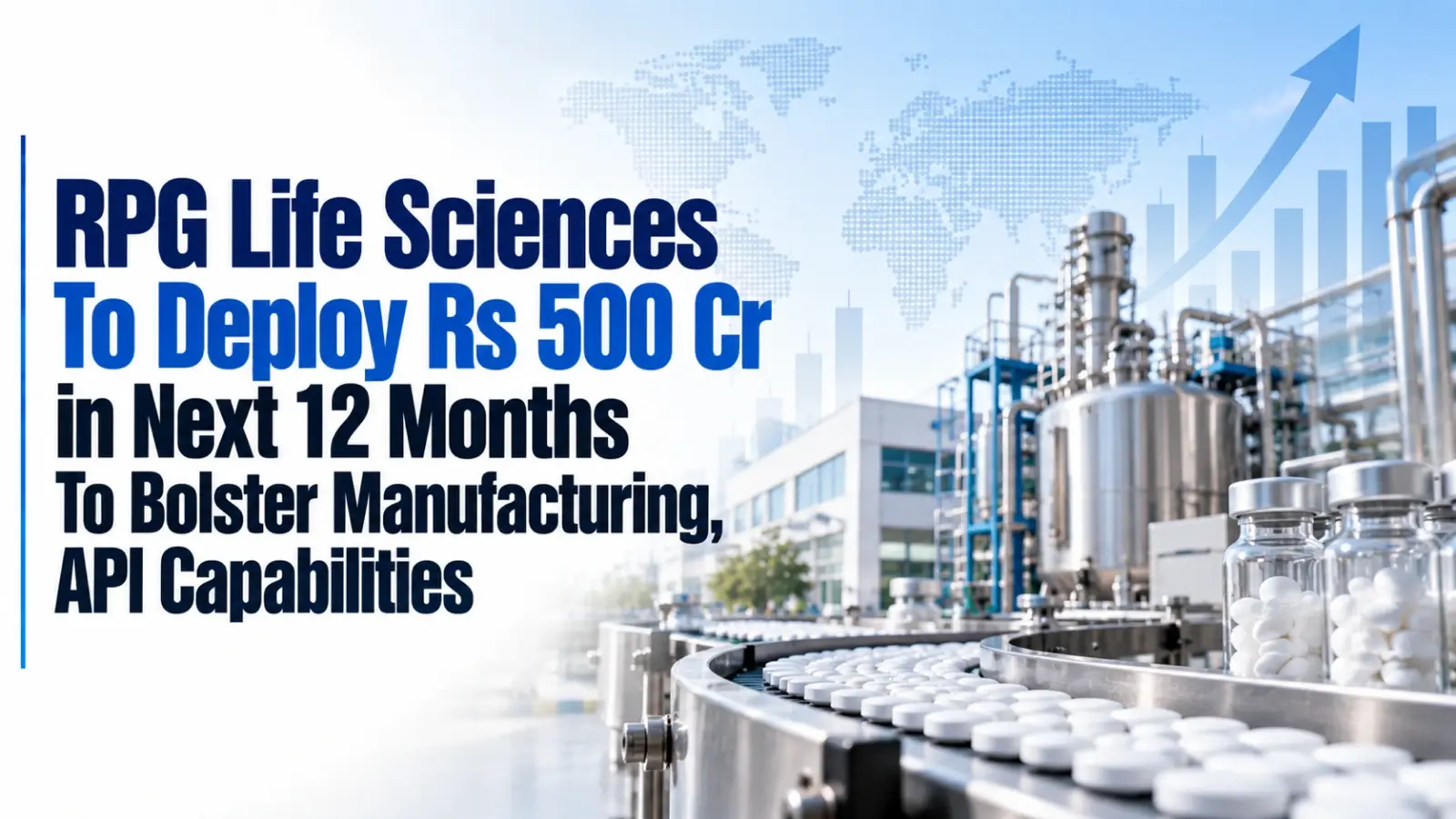 RPG Life Sciences To Deploy Rs 500 Cr in Next 12 Months To Bolster Manufacturing, API Capabilities