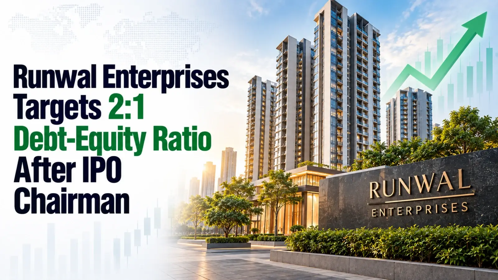 Runwal Enterprises Targets 2:1 Debt-Equity Ratio After IPO: Chairman