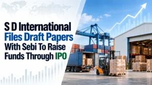 S D International Files Draft Papers With Sebi To Raise Funds Through IPO