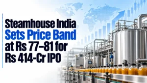 Steamhouse India Sets Price Band at Rs 77–81 for Rs 414-Cr IPO