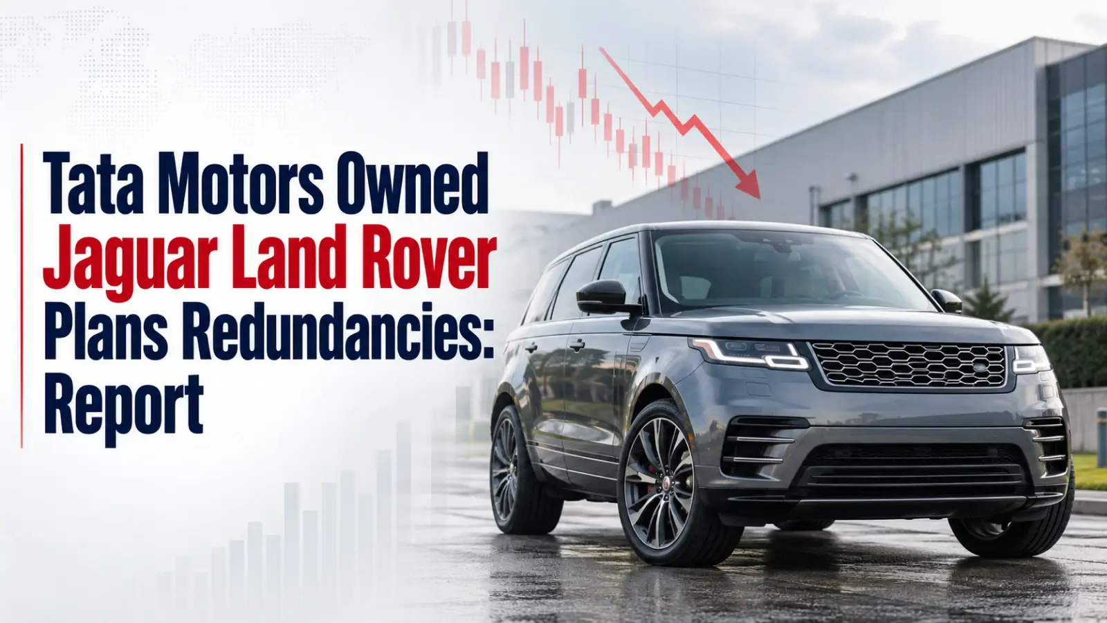 Tata Motors Owned Jaguar Land Rover Plans Redundancies: Report
