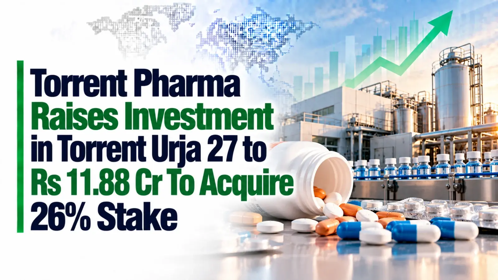 Torrent Pharma Raises Investment in Torrent Urja 27 to Rs 11.88 Cr To Acquire 26% Stake