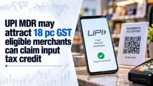 UPI MDR May Attract 18% GST; Eligible Merchants Can Claim Input Tax Credit