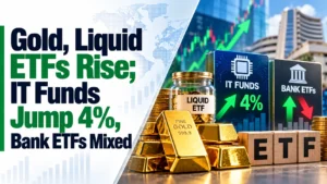 Gold, Liquid ETFs Rise; IT Funds Jump 4%, Bank ETFs Mixed