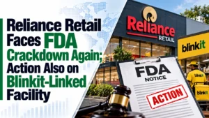Reliance Retail Faces FDA Crackdown Again; Action Also on Blinkit-Linked Facility