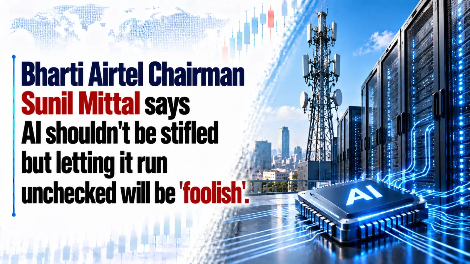 Bharti Airtel Chairman Sunil Mittal Says AI Shouldn’t Be Stifled, but Letting It Run Unchecked Will Be ‘Foolish’.
