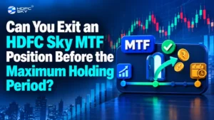 Can You Exit an HDFC Sky MTF Position Before the Maximum Holding Period?