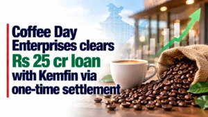 Coffee Day Enterprises Clears Rs 25 Cr Loan With Kemfin via One-Time Settlement