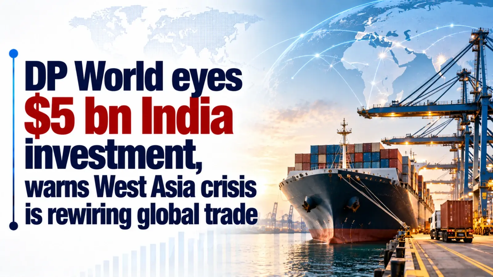 DP World Eyes $5 Bn India Investment, Warns West Asia Crisis Is Rewiring Global Trade