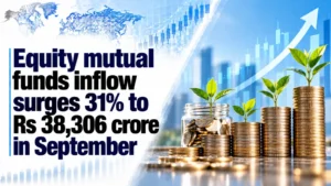 Equity Mutual Funds Inflow Surges 31% to Rs 38,306 Crore in September