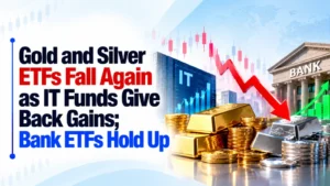 Gold and Silver ETFs Fall Again as IT Funds Give Back Gains; Bank ETFs Hold Up