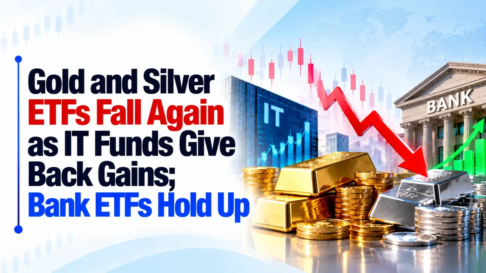 Gold and Silver ETFs Fall Again as IT Funds Give Back Gains; Bank ETFs Hold Up