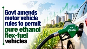 Govt Amends Motor Vehicle Rules To Permit Pure Ethanol Flex-Fuel Vehicles