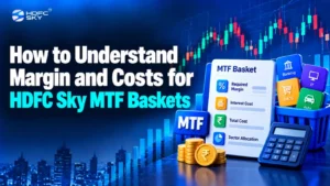 How to Understand Margin and Costs for HDFC Sky MTF Baskets
