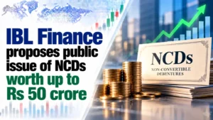 IBL Finance Proposes Public Issue of NCDs Worth up to Rs 50 Crore