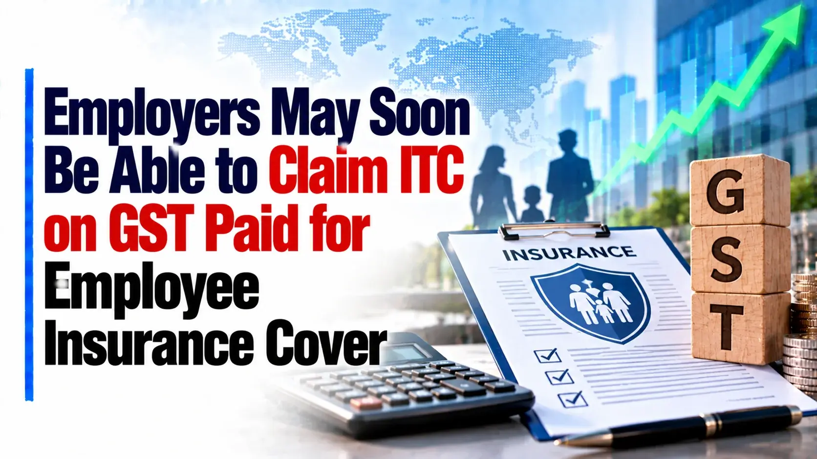 Employers May Soon Be Able To Claim ITC on GST Paid for Employee Insurance Cover