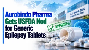 Aurobindo Pharma Gets USFDA Nod for Generic Epilepsy Tablets