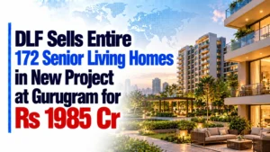 DLF Sells Entire 172 Senior Living Homes in New Project at Gurugram for Rs 1,985 Cr