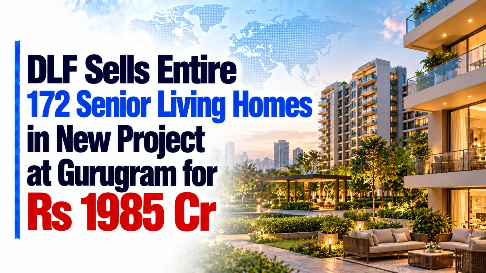 DLF Sells Entire 172 Senior Living Homes in New Project at Gurugram for Rs 1,985 Cr