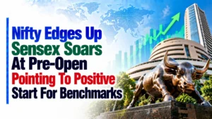 Nifty Edges Up, Sensex Soars At Pre-Open Pointing To Positive Start For Benchmarks