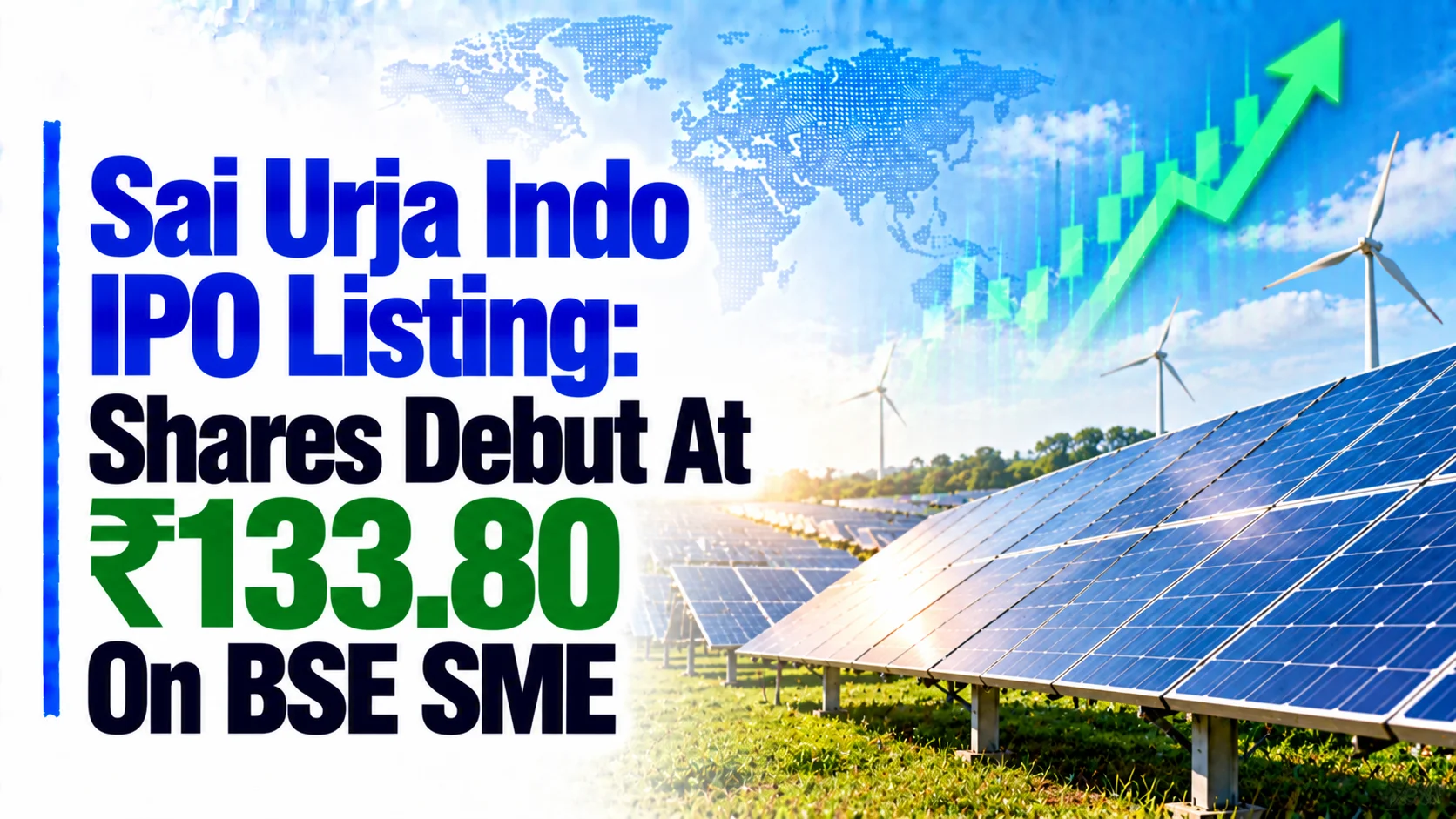 Sai Urja Indo IPO Listing: Shares Debut At ₹133.80 On BSE SME, 18.41% Above ₹113 Issue Price