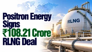 Positron Energy Signs ₹108.21 Crore RLNG Deal; Shares Rise 3.89%
