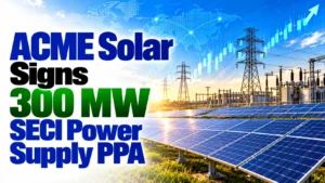ACME Solar Signs 300 MW SECI Power Supply PPA; Shares Fall 0.72%