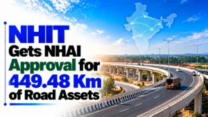NHIT Gets NHAI Approval for 449.48 Km of Road Assets