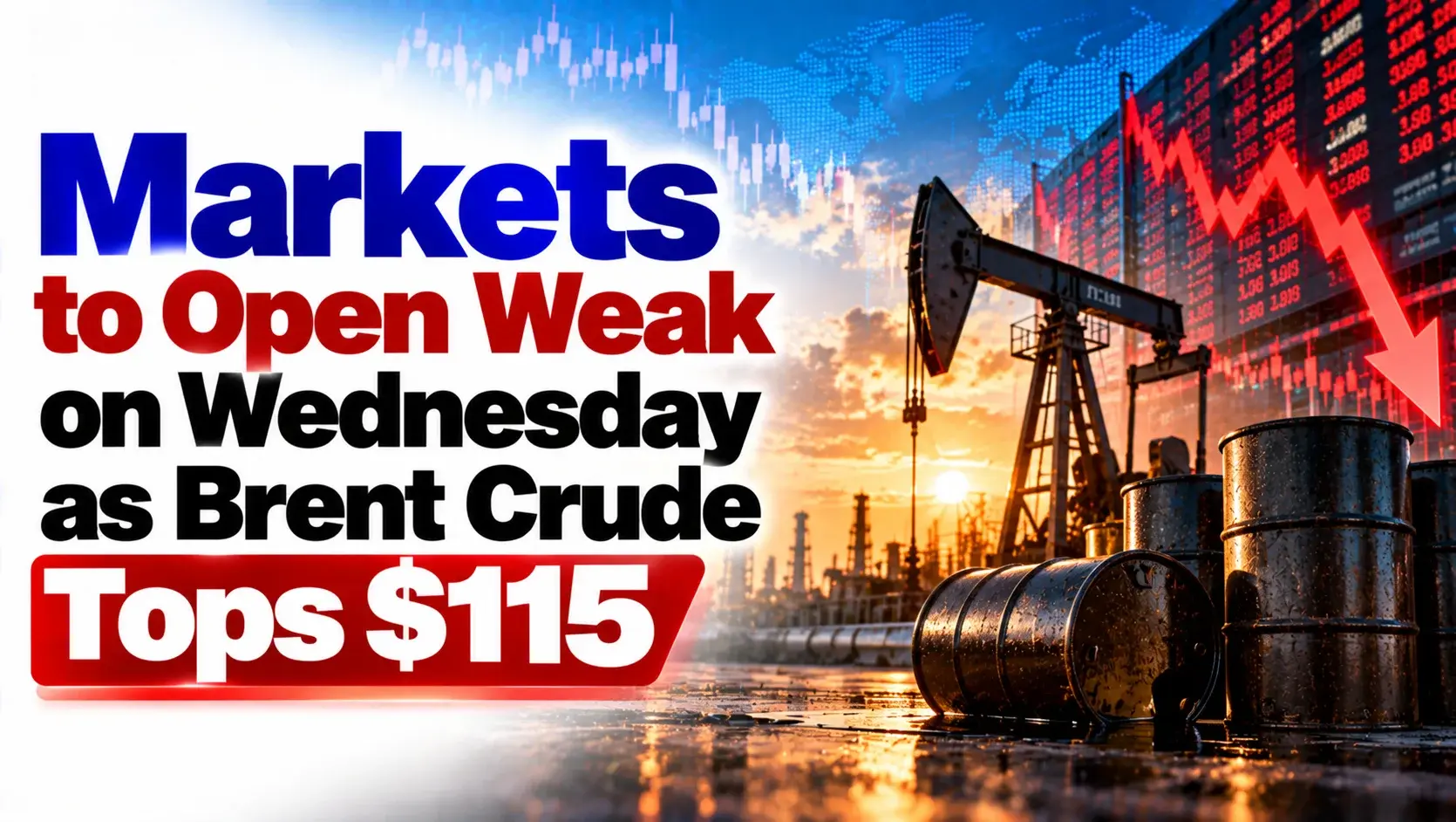 Markets to Open Weak on Wednesday as Brent Crude Tops $115