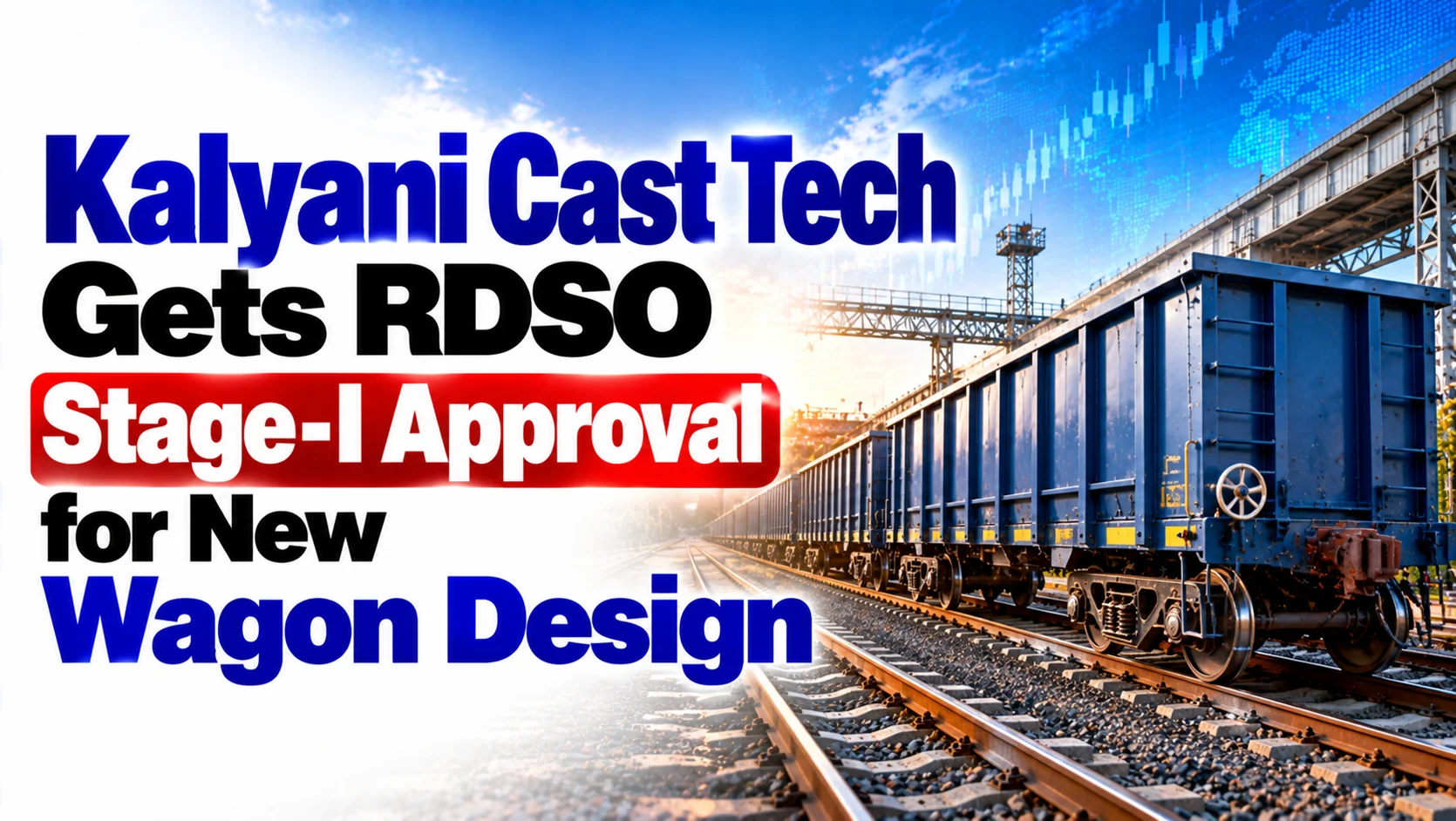 Kalyani Cast Tech Gets RDSO Stage-I Approval for New Wagon Design, Hits 5% Upper Circuit