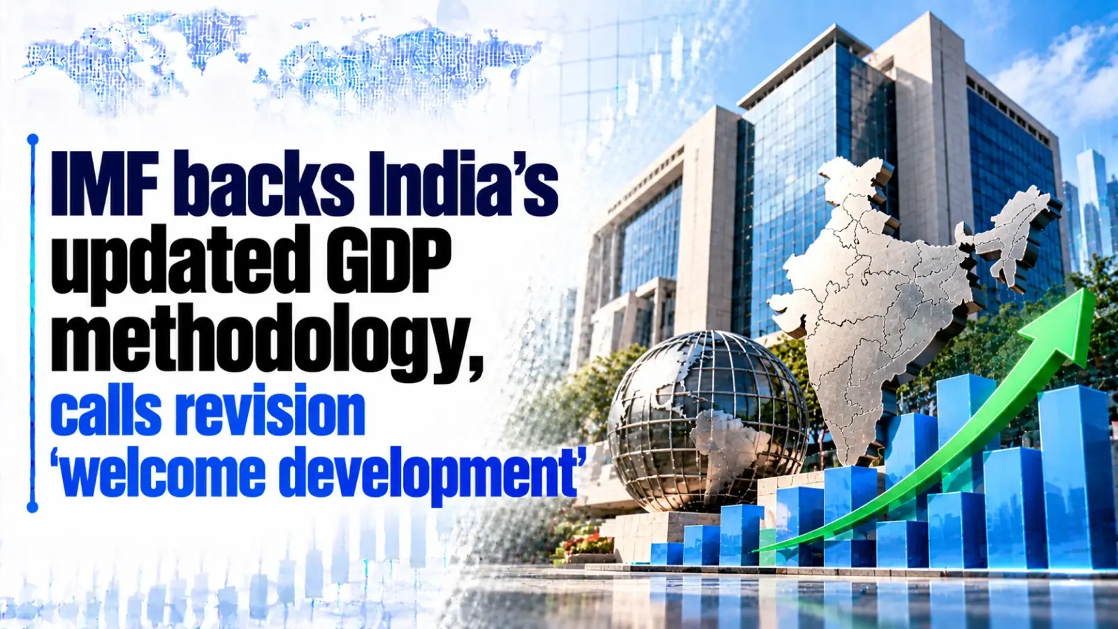 IMF Backs India’s Updated GDP Methodology, Calls Revision ‘Welcome Development’