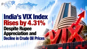 India’s VIX Index Rises by 4.31% Despite Rupee Appreciation and Decline in Crude Oil Prices