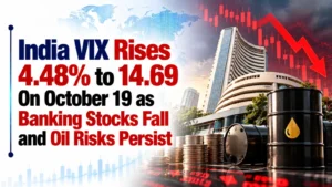 India VIX Rises 4.48% to 14.69 On October 19 as Banking Stocks Fall and Oil Risks Persist