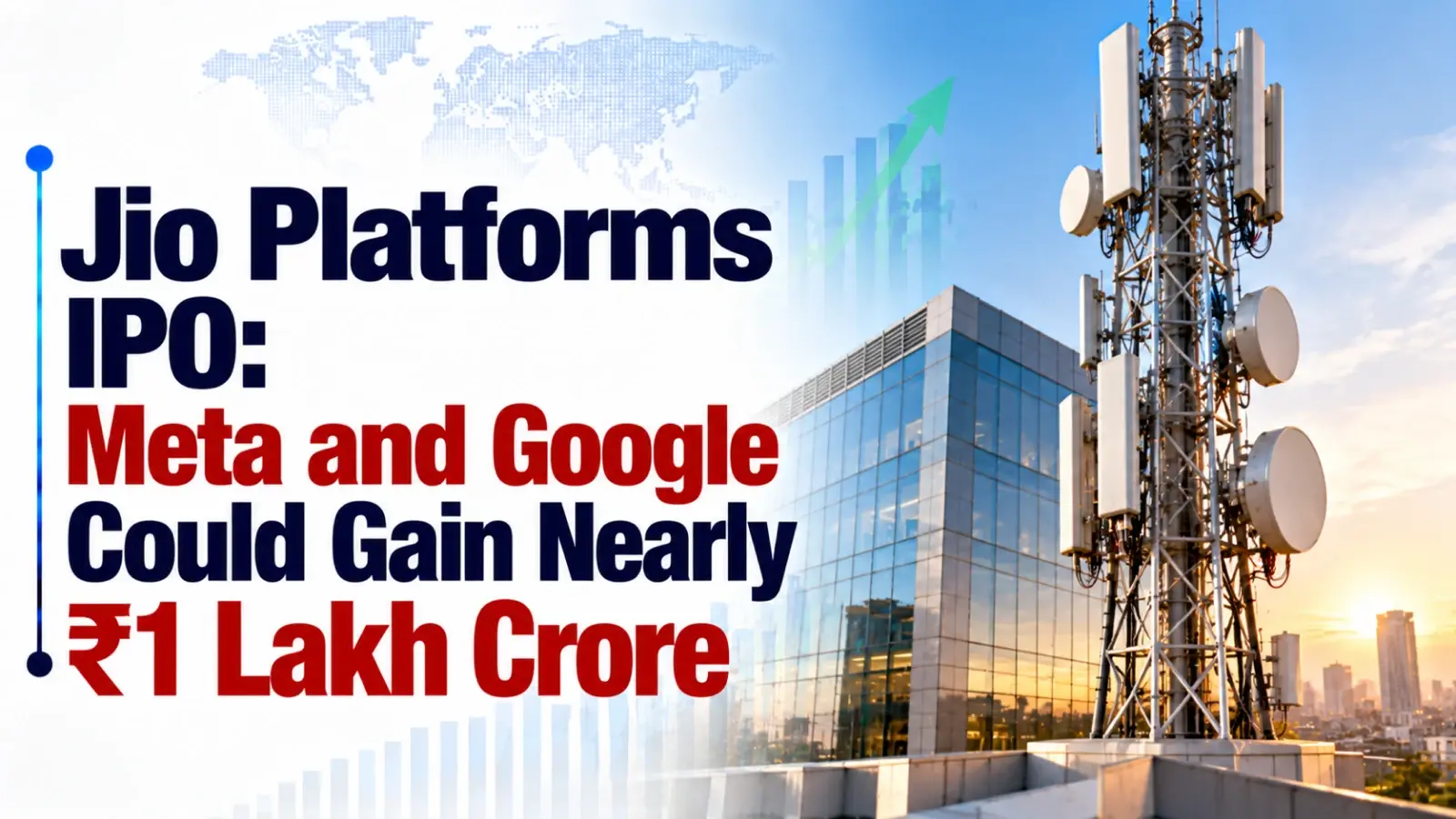 Jio Platforms IPO: Meta and Google Could Gain Nearly ₹1 Lakh Crore At ₹1,119 Per Share