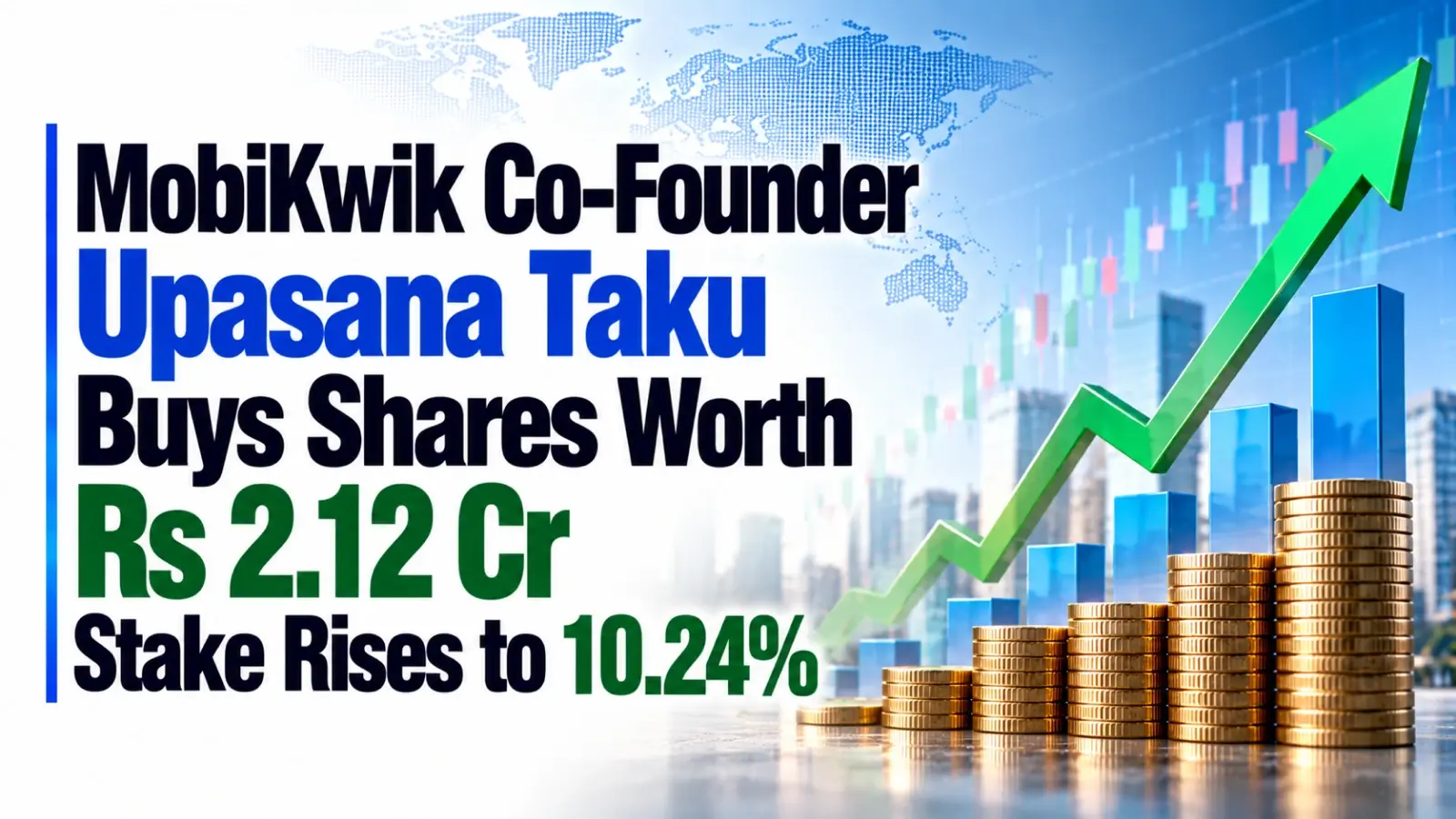 MobiKwik Co-Founder Upasana Taku Buys Shares Worth Rs 2.12 Cr; Stake Rises to 10.24%