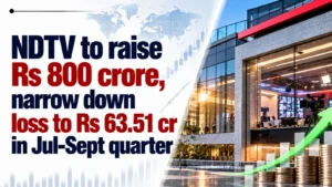 NDTV To Raise Rs 800 Crore, Narrow Down Loss to Rs 63.51 Cr in Jul-Sept Quarter