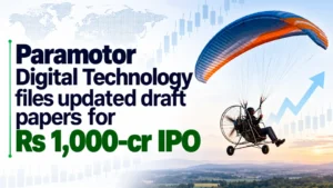 Paramotor Digital Technology Files Updated Draft Papers for Rs 1,000-Cr IPO