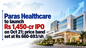 Paras Healthcare To Launch Rs 1,450-Cr IPO on Oct 21; Price Band Set at Rs 660–693/Sh