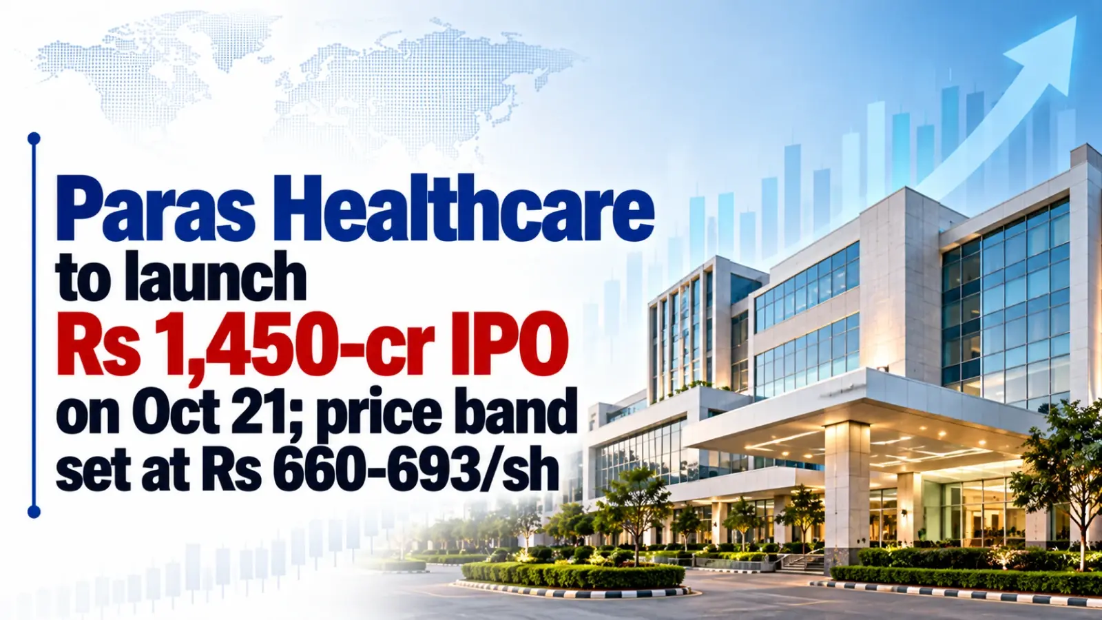 Paras Healthcare To Launch Rs 1,450-Cr IPO on Oct 21; Price Band Set at Rs 660–693/Sh