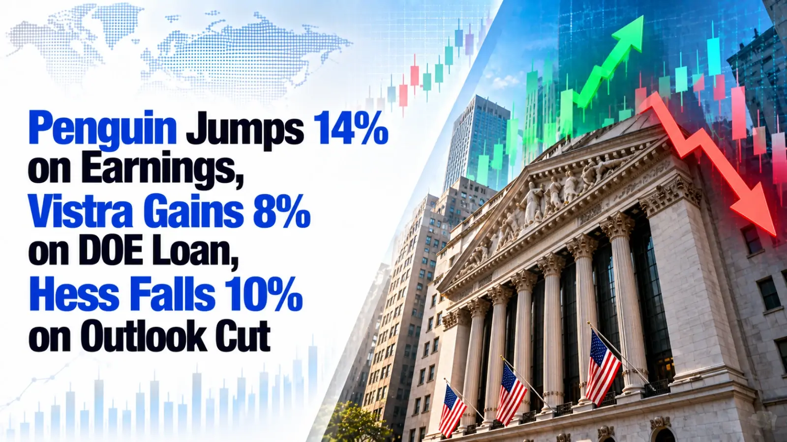 Penguin Jumps 14% on Earnings, Vistra Gains 8% on DOE Loan, Hess Falls 10% on Outlook Cut
