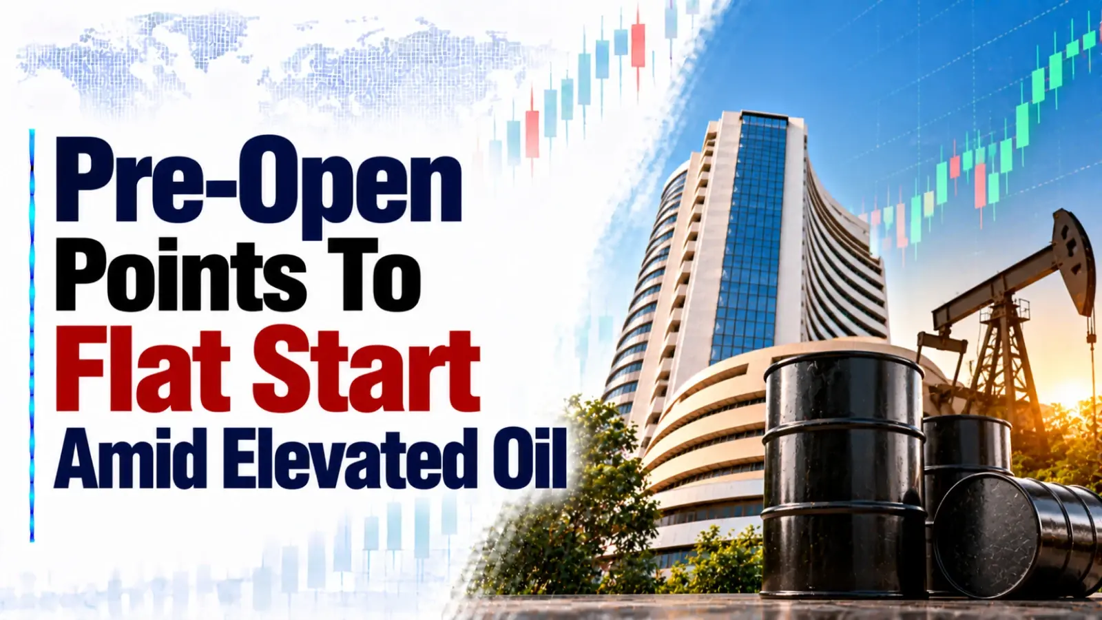 Pre-Open Points To Flat Start Amid Elevated Oil
