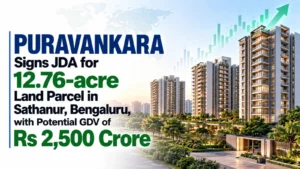 Puravankara Signs JDA for 12.76-acre Land Parcel in Sathanur, Bengaluru, with Potential GDV of Rs 2,500 Crore