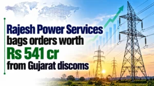 Rajesh Power Services Bags Orders Worth Rs 541 Cr From Gujarat Discoms