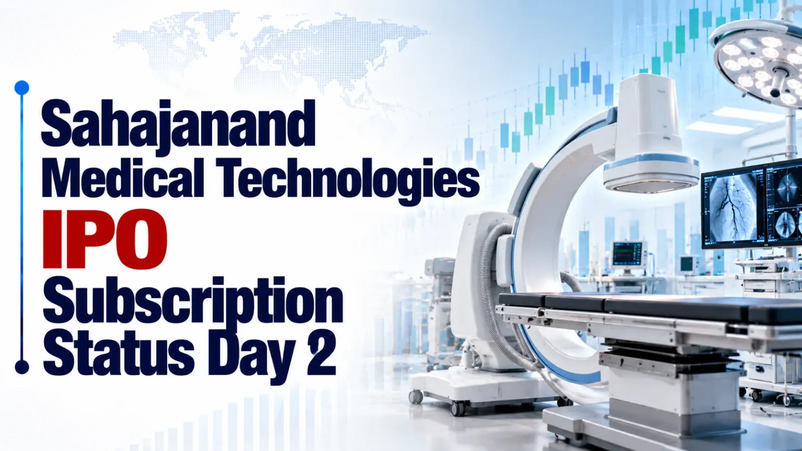 Sahajanand Medical Technologies IPO Subscription Status Day 2