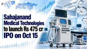 Sahajanand Medical Technologies To Launch Rs 475 Cr IPO on October 15