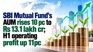 SBI Mutual Fund’s AUM Rises 10% to Rs 13.1 Lakh Cr; H1 Operating Profit Up 11%