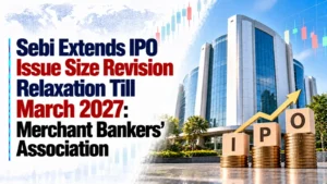 Sebi Extends IPO Issue Size Revision Relaxation Till March 2027: Merchant Bankers’ Association