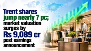 Trent Shares Jump Nearly 7%; Market Valuation Surges by Rs 9,089 Cr Post Earnings Announcement